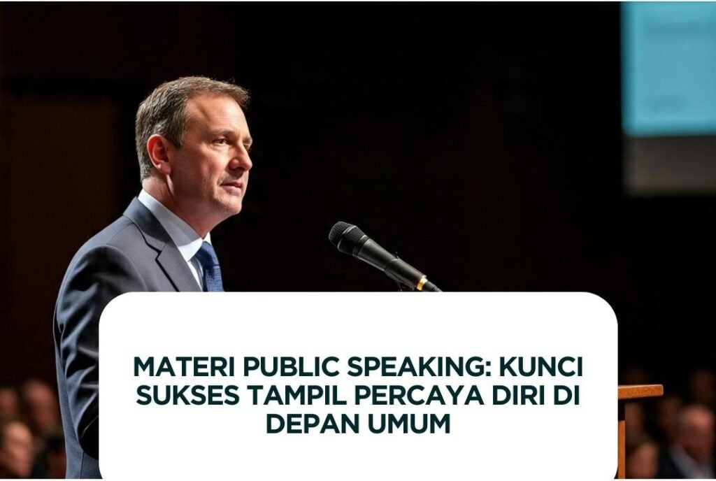 Materi Public Speaking: Kunci Sukses Tampil Percaya Diri di Depan Umum