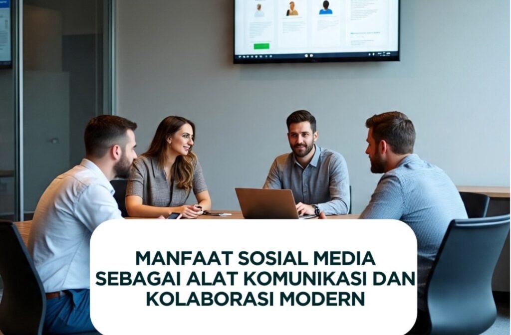 Manfaat Sosial Media sebagai Alat Komunikasi dan Kolaborasi Modern
